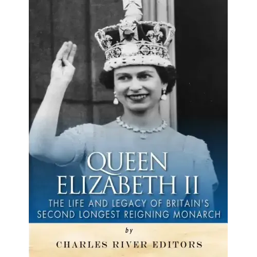 Queen Elizabeth II: The Life and Legacy of Britain's Second Longest Reigning Monarch