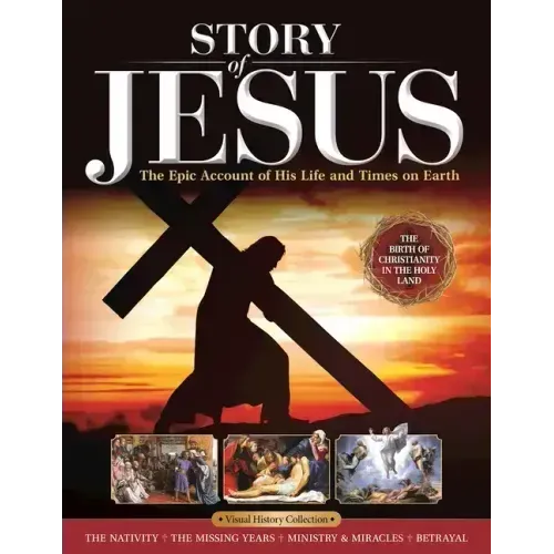 Story of Jesus: The Epic Account of His Life and Times on Earth