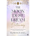 The Moon Dust Dream Dictionary: Unlock the True Meanings of Your Dreams with the Wisdom of the Moon