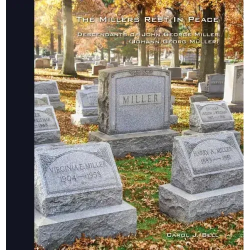 The Millers Rest in Peace: Descendants of John George Miller (Johann Georg Müller)