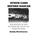 Stock Cars Before NASCAR: True Accounts of What Car Racing was Like in the Formative Years