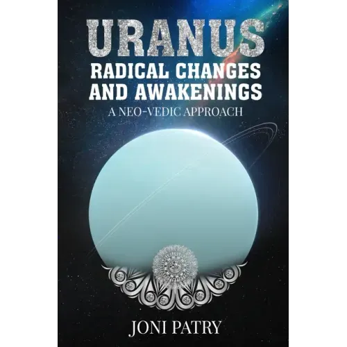 Uranus: Radical Changes and Awakenings: A NEO-VEDIC Approach