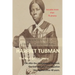 Harriet Tubman: The Rest of Her Story: Life After the Underground Railroad, the Civil War, and Emancipation