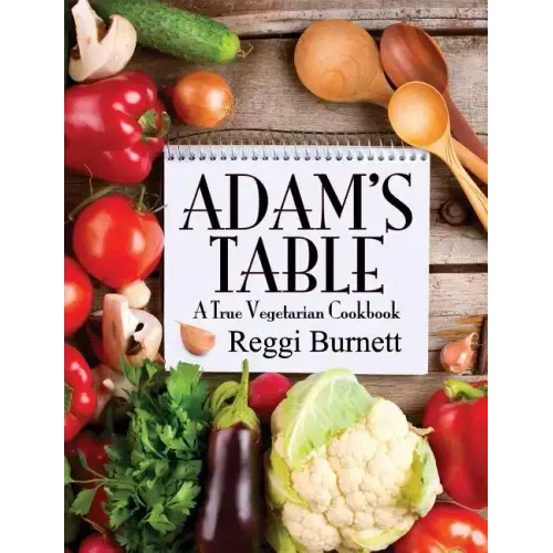 Adam's Table: A True Vegetarian Cookbook