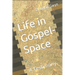 Life in Gospel-Space: A Testimony