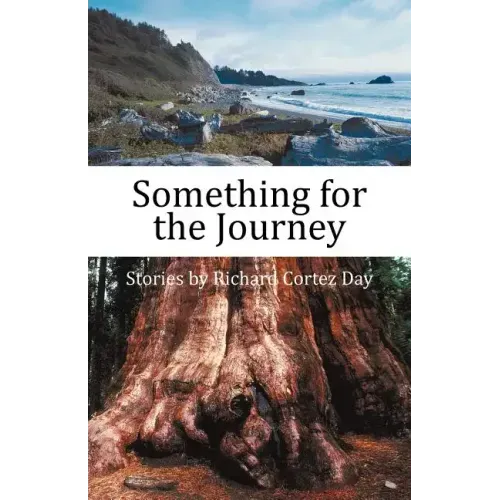 Something for the Journey: Stories by Richard Cortez Day