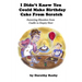 I Didn't Know You Could Make Birthday Cake from Scratch: Parenting Blunders from Cradle to Empty Nest