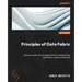 Principles of Data Fabric: Become a data-driven organization by implementing Data Fabric solutions efficiently
