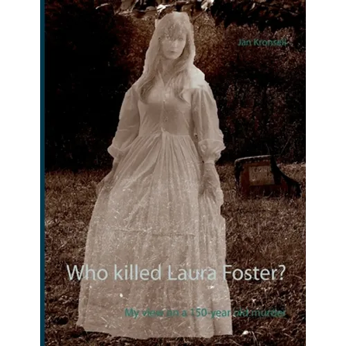 Who killed Laura Foster?: My view on a 150-year old murder