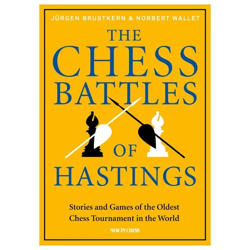 The Chess Battles of Hastings: Stories and Games of the Oldest Chess Tournament in the World - Hardcover