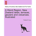 A Weird Region. New Zealand Lakes, Terraces, Geysers and Volcanoes. Illustrated