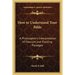 How to Understand Your Bible: A Philosopher's Interpretation of Obscure and Puzzling Passages