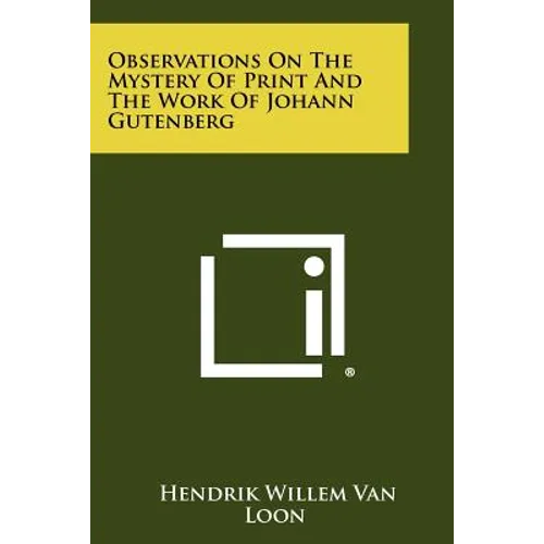Observations On The Mystery Of Print And The Work Of Johann Gutenberg