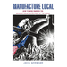Manufacture Local: How to Make America the Manufacturing Superpower of the World