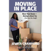 Moving in Place: More Than Boxes- Moving Is About You (Not Just the Stuff)