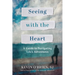 Seeing with the Heart: A Guide to Navigating Life's Adventures