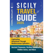 Sicily Travel Guide: Captivating Adventures Through Mediterranean Splendors, Ancient Treasures, Sicilian Landmarks, Hidden Gems, and More