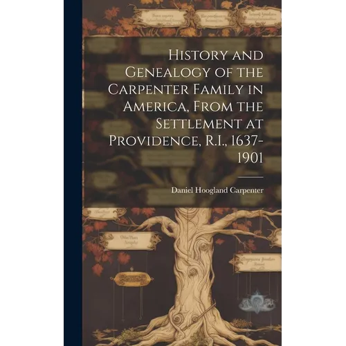 History and Genealogy of the Carpenter Family in America, From the Settlement at Providence, R.I., 1637-1901