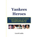 Yankees Heroes: Remembering the New York Yankees Who Helped Make the 1960s Baseball's Real Golden Age