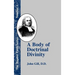 A Body of Doctrinal Divinity: Or a System of Evangelical Truths, Deduced from the Sacred Scriptures.