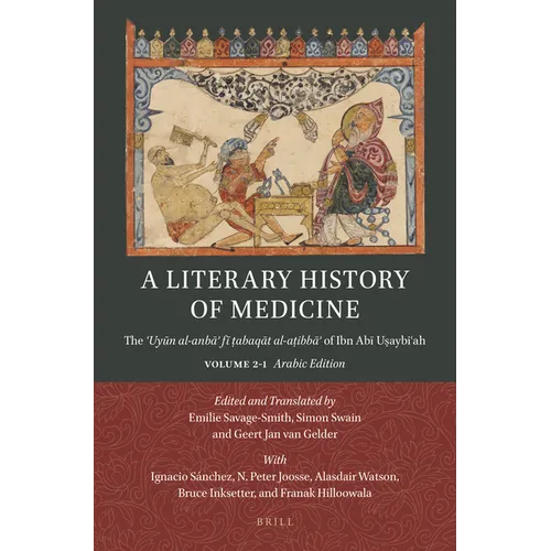A Literary History of Medicine: The ʿuyūn Al-Anbāʾ Fī ṭabaqāt Al-Aṭibbāʾ Of Ibn Abī Uṣa