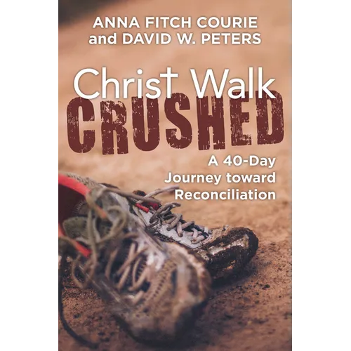 Christ Walk Crushed: A 40-Day Journey Toward Reconciliation