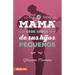 Lo Que Toda Mamá Debe Saber de Sus Hijos Pequeños