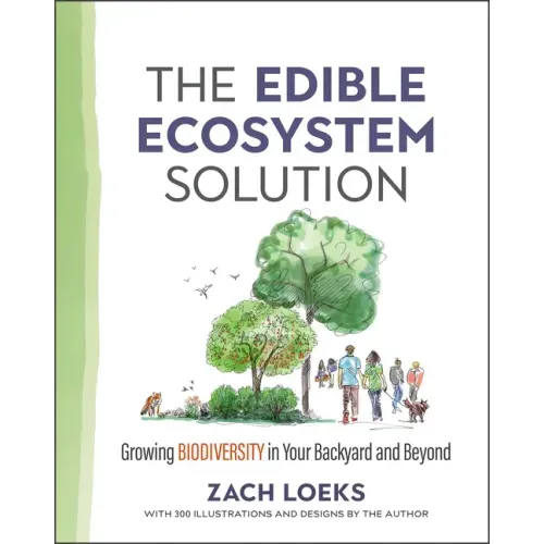 The Edible Ecosystem Solution: Growing Biodiversity in Your Backyard and Beyond