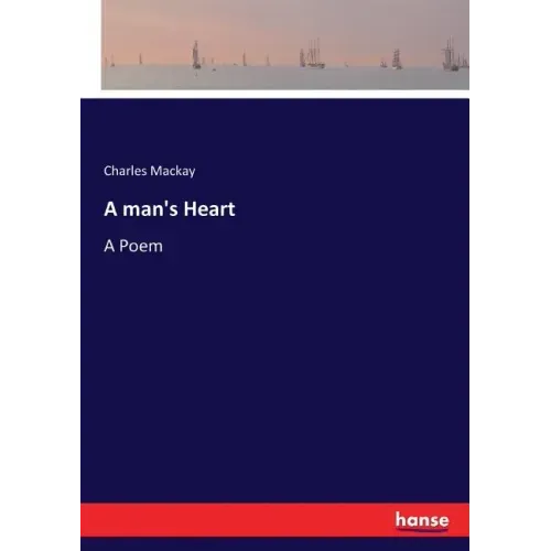 A man's Heart: A Poem