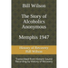 Bill Wilson The Story of Alcoholics Anonymous Memphis 1947: This was Bill W's Message to AA Groups About Adopting the 12 Traditions