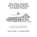 The New Handy Up To Date Book of Barn Plans: A Complete Collection of Common Sense Plans of Barns, Out Buildings and Sheds