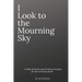 I Look To The Mourning Sky: A Book of Poems and Writing Prompts for the Grieving Heart