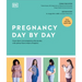 Pregnancy Day by Day: Count Down Your Pregnancy Day by Day with Advice from a Team of Experts