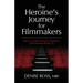 The Heroine's Journey for Filmmakers: How to create female characters that females relate to