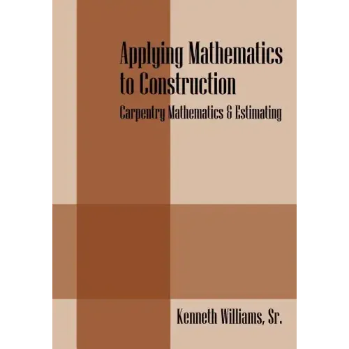 Applying Mathematics to Construction: Carpentry Mathematics & Estimating