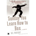 Sunday You Learn How to Box