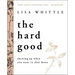 The Hard Good Bible Study Guide Plus Streaming Video: Showing Up When You Want to Shut Down