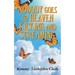 Nobody Goes To Heaven Kicking and Screaming