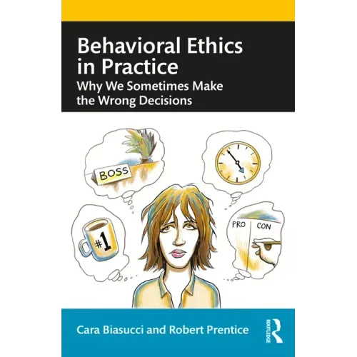 Behavioral Ethics in Practice: Why We Sometimes Make the Wrong Decisions