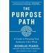 The Purpose Path: A Guide to Pursuing Your Authentic Life's Work