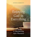 Enjoying God in Everything: A Guide to Maximizing Life's Pleasures