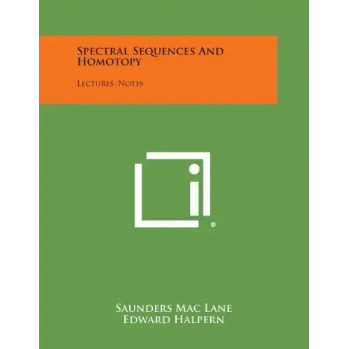 Spectral Sequences And Homotopy: Lectures, Notes