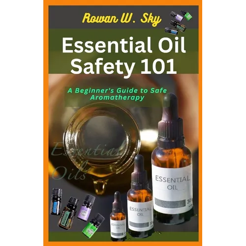 Essential Oil Safety 101: A Beginner's Guide to Safe Aromatherapy