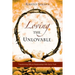 Loving The Unlovable: Transforming Difficult Relationships With God's Truth