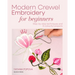 Modern Crewel Embroidery for Beginners: Step-By-Step Techniques and 8 Colourful Projects