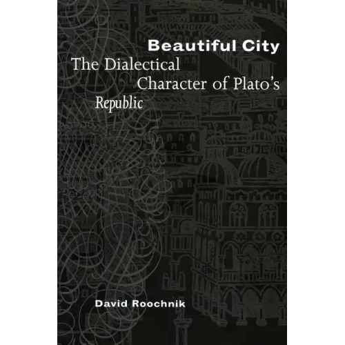 Beautiful City: The Dialectical Character of Plato's Republic