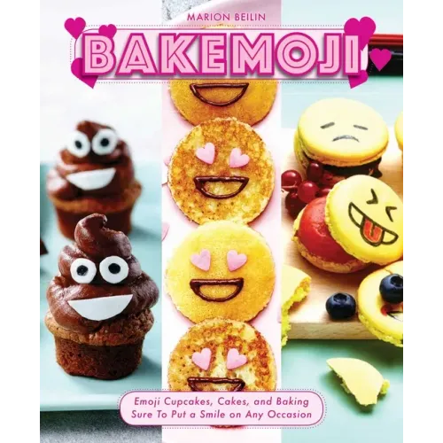 Bakemoji: Emoji Cupcakes, Cakes, and Baking Sure to Put a Smile on Any Occasion