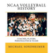 NCAA Volleyball History: Coaches, Players, Personalities & Teams