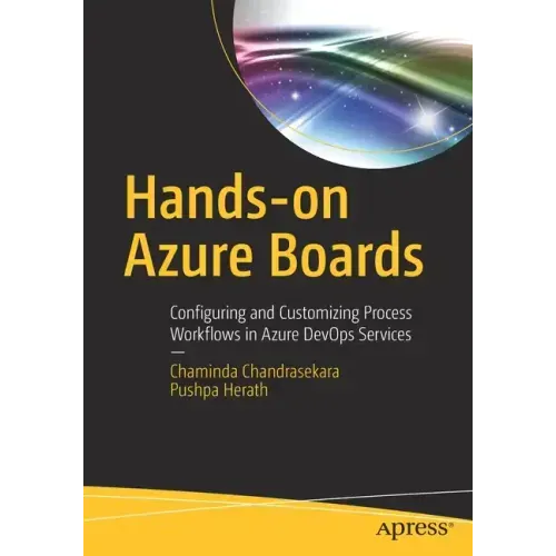 Hands-On Azure Boards: Configuring and Customizing Process Workflows in Azure Devops Services