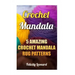 Crochet Mandala: 5 Amazing Crochet Mandala Rug Patterns